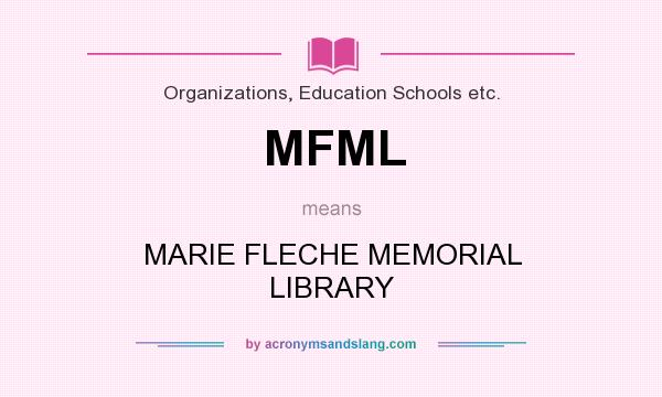 What does MFML mean? It stands for MARIE FLECHE MEMORIAL LIBRARY