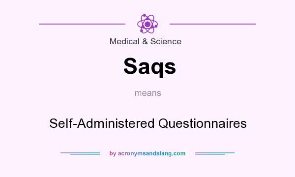 What does Saqs mean? It stands for Self-Administered Questionnaires