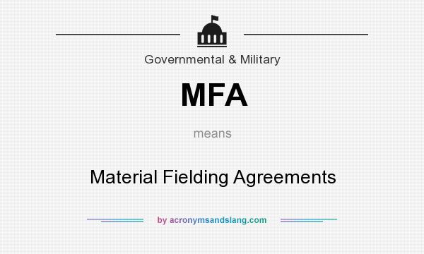 What does MFA mean? It stands for Material Fielding Agreements