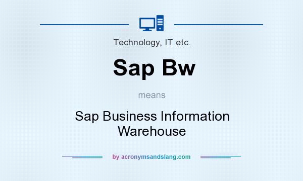 What does Sap Bw mean? It stands for Sap Business Information Warehouse