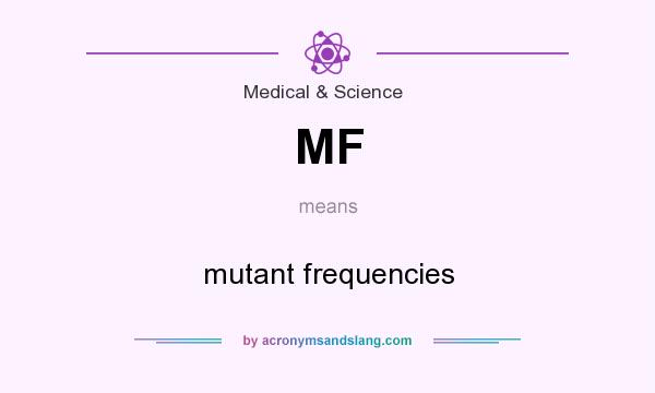 What does MF mean? It stands for mutant frequencies