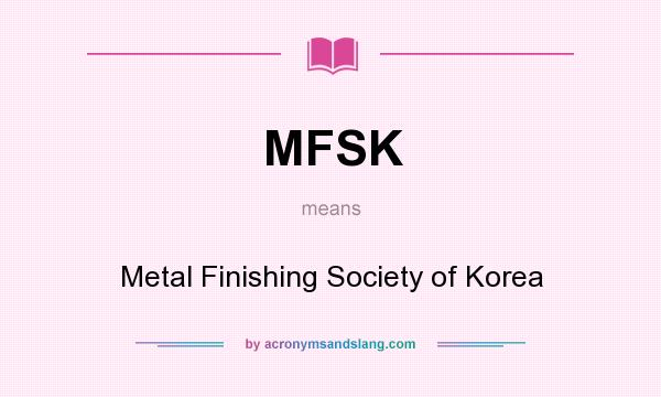 What does MFSK mean? It stands for Metal Finishing Society of Korea