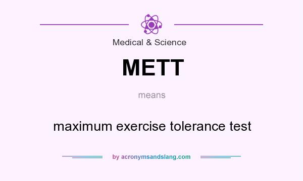 What does METT mean? It stands for maximum exercise tolerance test