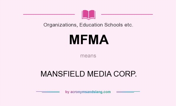 What does MFMA mean? It stands for MANSFIELD MEDIA CORP.