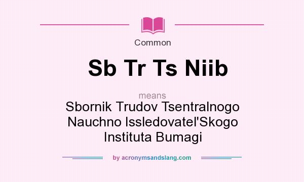 What does Sb Tr Ts Niib mean? It stands for Sbornik Trudov Tsentralnogo Nauchno Issledovatel`Skogo Instituta Bumagi