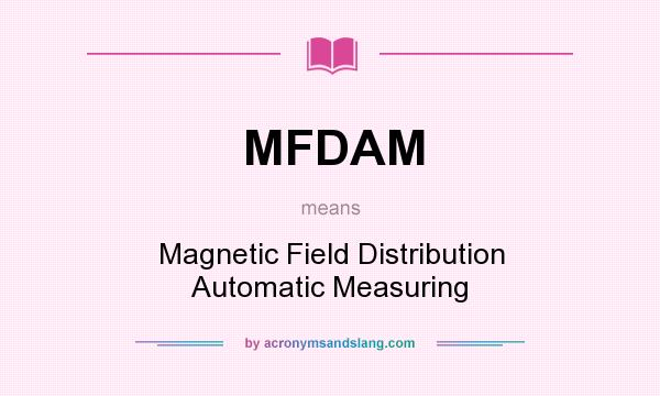 What does MFDAM mean? It stands for Magnetic Field Distribution Automatic Measuring