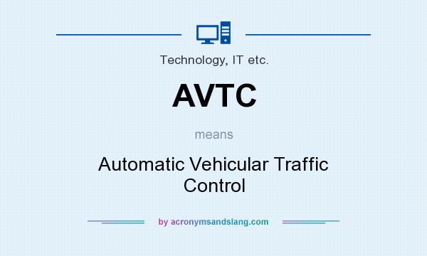What does AVTC mean? It stands for Automatic Vehicular Traffic Control