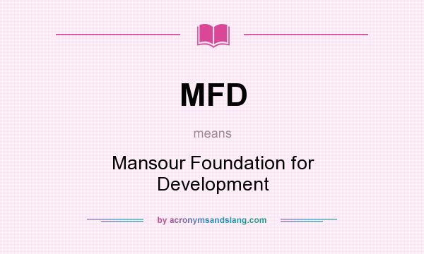 What does MFD mean? It stands for Mansour Foundation for Development