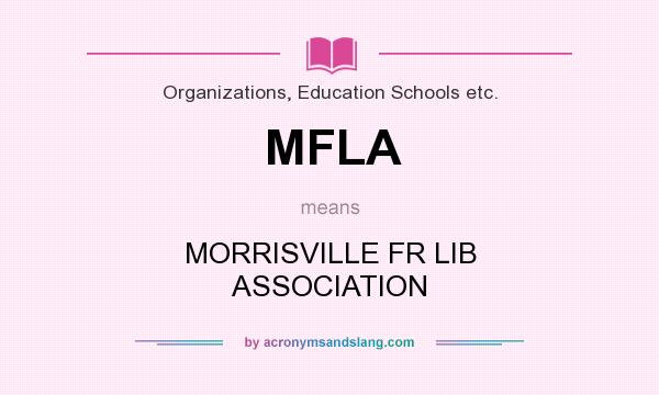 What does MFLA mean? It stands for MORRISVILLE FR LIB ASSOCIATION