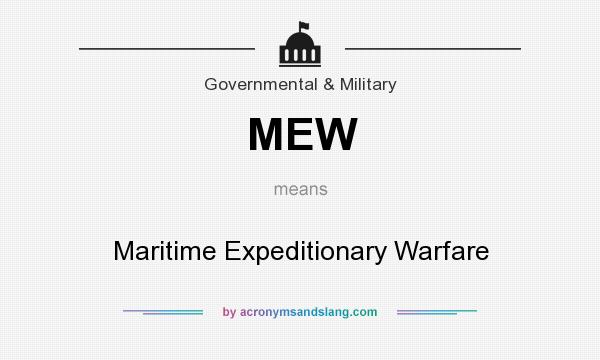 What does MEW mean? It stands for Maritime Expeditionary Warfare