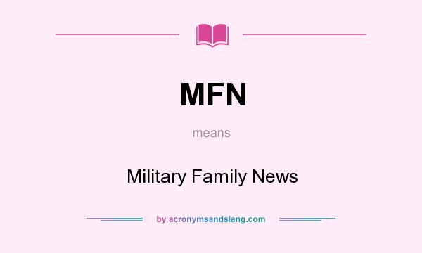 What does MFN mean? It stands for Military Family News