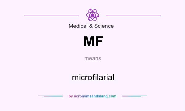 What does MF mean? It stands for microfilarial