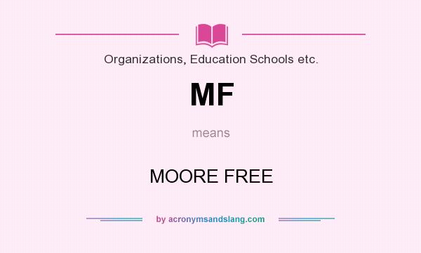 What does MF mean? It stands for MOORE FREE