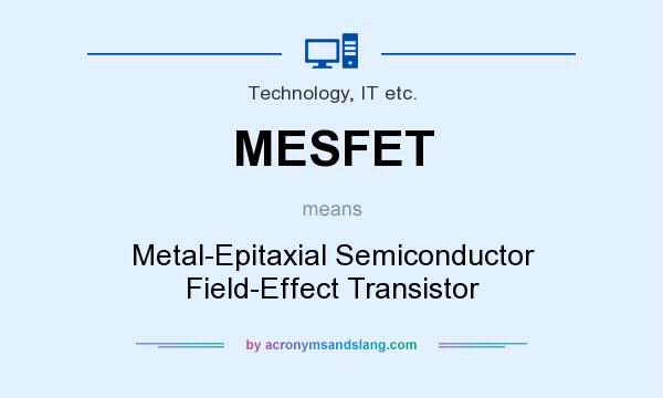 What does MESFET mean? It stands for Metal-Epitaxial Semiconductor Field-Effect Transistor