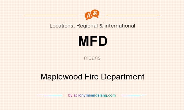 What does MFD mean? It stands for Maplewood Fire Department