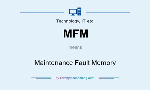 What does MFM mean? It stands for Maintenance Fault Memory