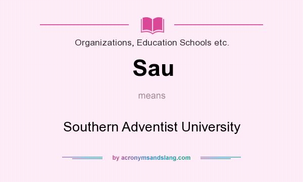 What does Sau mean? It stands for Southern Adventist University