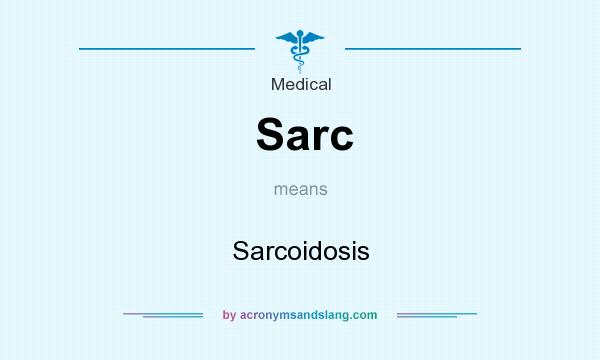 What does Sarc mean? It stands for Sarcoidosis