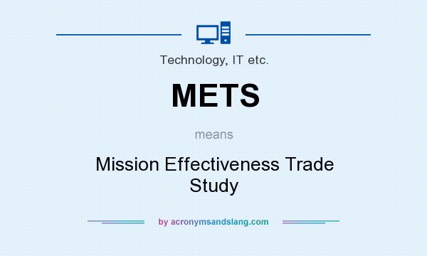 What does METS mean? It stands for Mission Effectiveness Trade Study