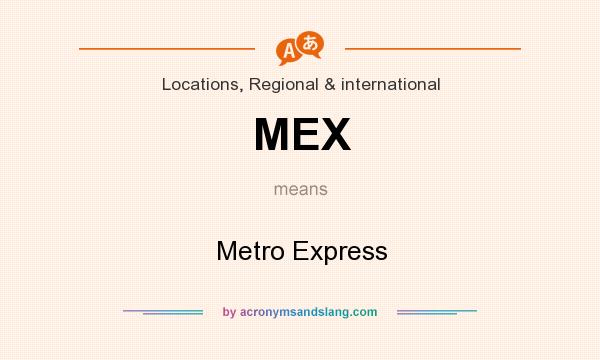 What does MEX mean? It stands for Metro Express