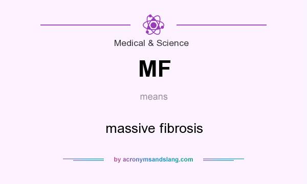 What does MF mean? It stands for massive fibrosis