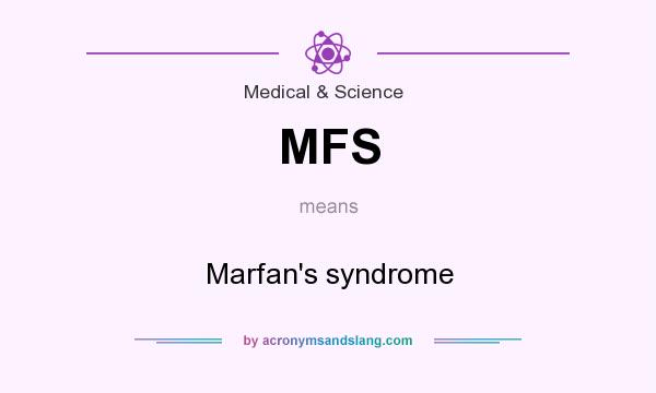 What does MFS mean? It stands for Marfan`s syndrome