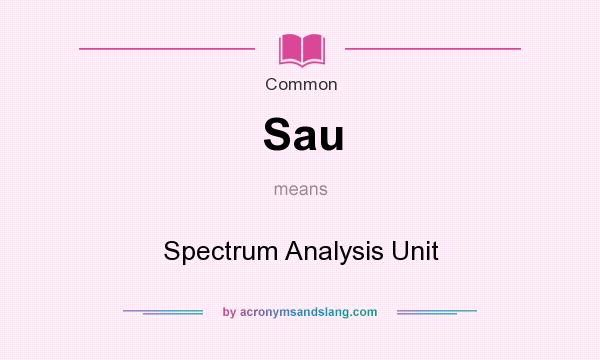 What does Sau mean? It stands for Spectrum Analysis Unit