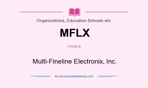 What does MFLX mean? It stands for Multi-Fineline Electronix, Inc.