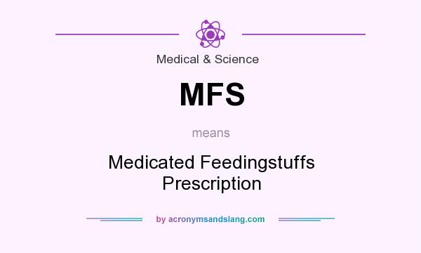 What does MFS mean? It stands for Medicated Feedingstuffs Prescription