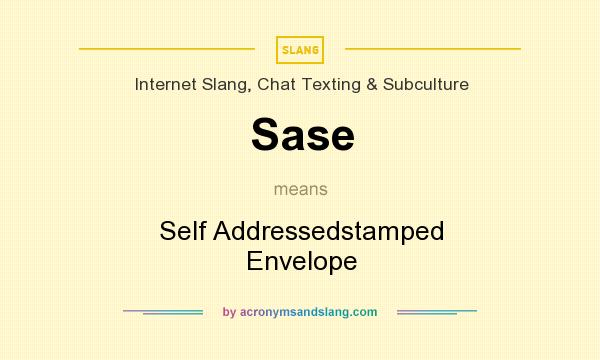 What does Sase mean? It stands for Self Addressedstamped Envelope