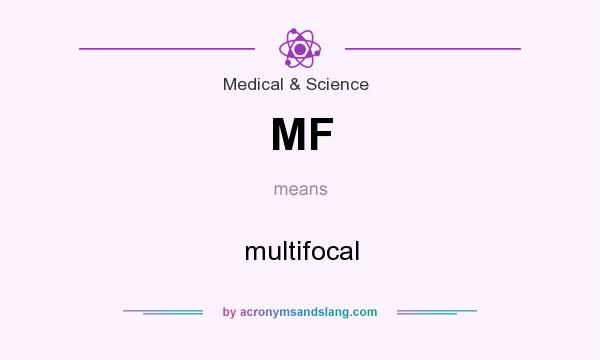 What does MF mean? It stands for multifocal