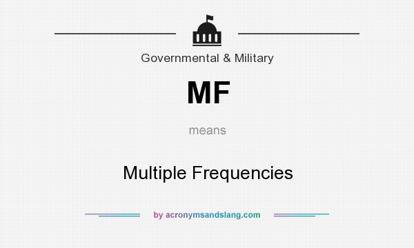 What does MF mean? It stands for Multiple Frequencies