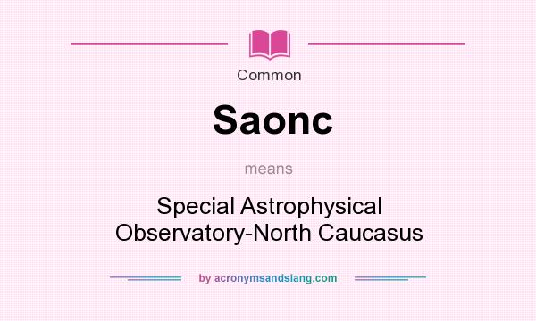 What does Saonc mean? It stands for Special Astrophysical Observatory-North Caucasus