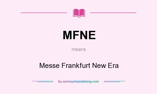 What does MFNE mean? It stands for Messe Frankfurt New Era