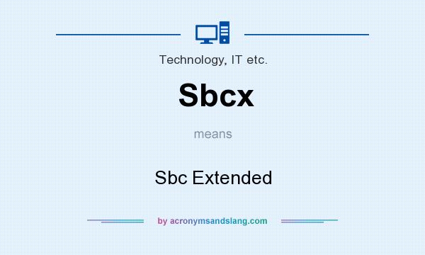 What does Sbcx mean? It stands for Sbc Extended