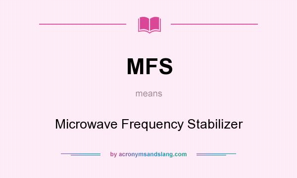What does MFS mean? It stands for Microwave Frequency Stabilizer