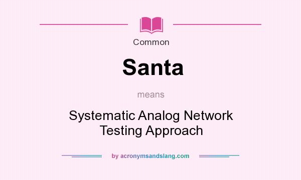 What does Santa mean? It stands for Systematic Analog Network Testing Approach