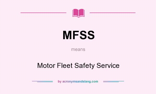 What does MFSS mean? It stands for Motor Fleet Safety Service