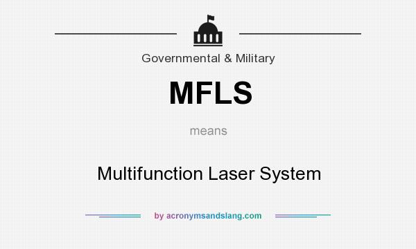 What does MFLS mean? It stands for Multifunction Laser System