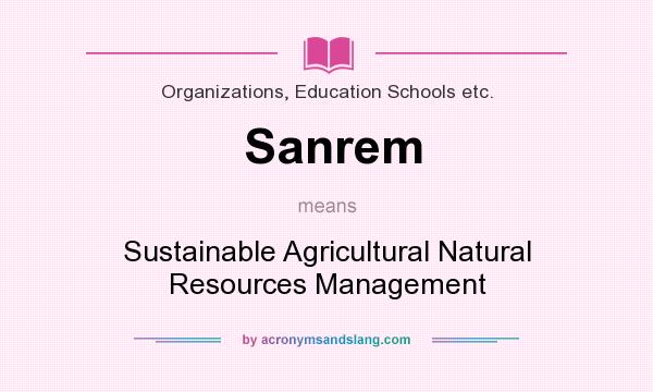 What does Sanrem mean? It stands for Sustainable Agricultural Natural Resources Management