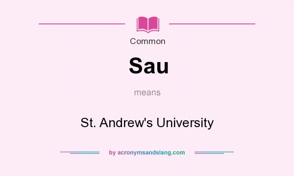 What does Sau mean? It stands for St. Andrew`s University