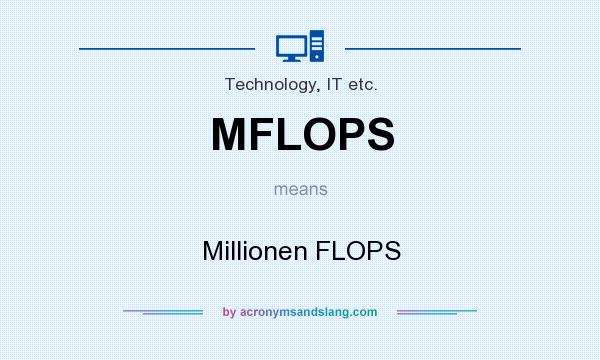 What does MFLOPS mean? It stands for Millionen FLOPS
