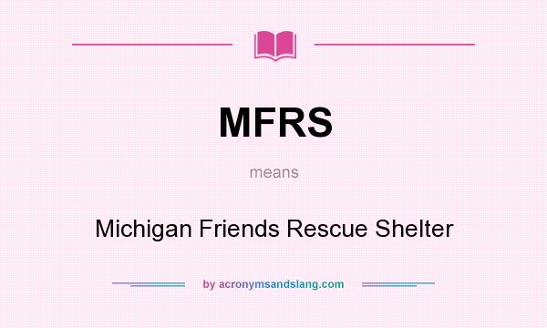 What does MFRS mean? It stands for Michigan Friends Rescue Shelter