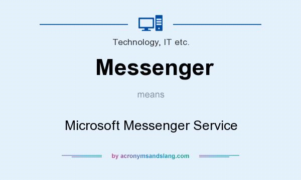 What does Messenger mean? It stands for Microsoft Messenger Service