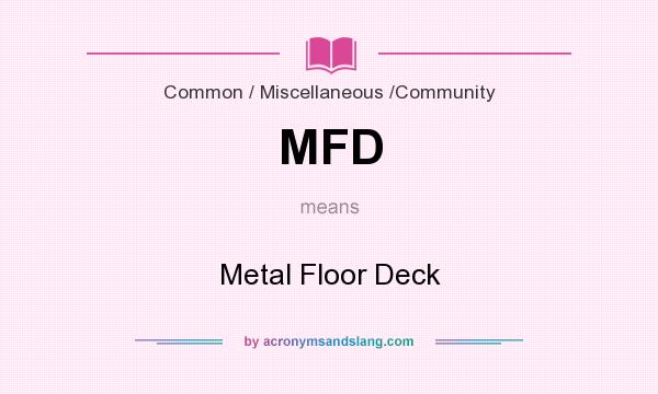 What does MFD mean? It stands for Metal Floor Deck