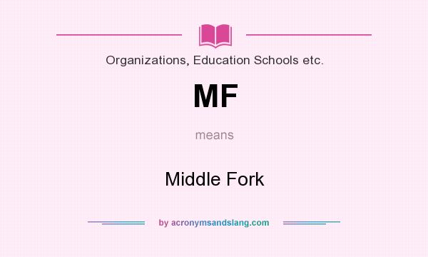 What does MF mean? It stands for Middle Fork