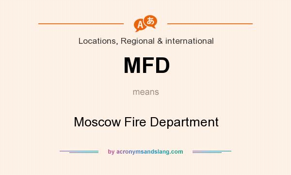 What does MFD mean? It stands for Moscow Fire Department