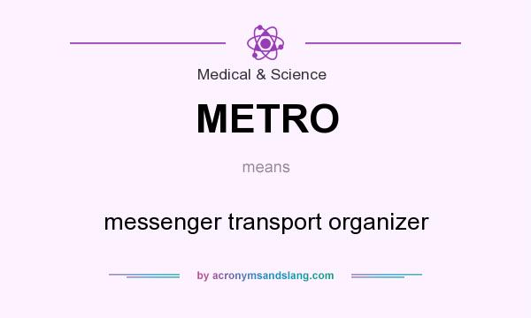 What does METRO mean? It stands for messenger transport organizer