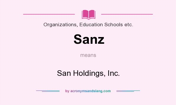 What does Sanz mean? It stands for San Holdings, Inc.