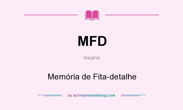 What does MFD mean? It stands for Memória de Fita-detalhe